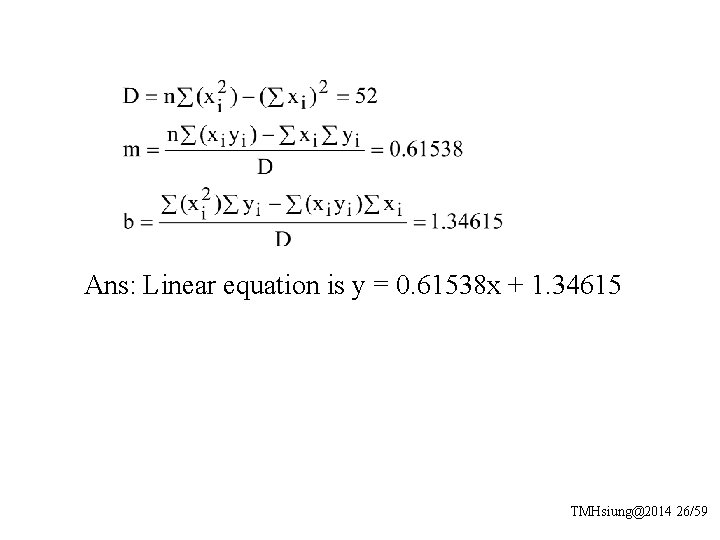 Ans: Linear equation is y = 0. 61538 x + 1. 34615 TMHsiung@2014 26/59