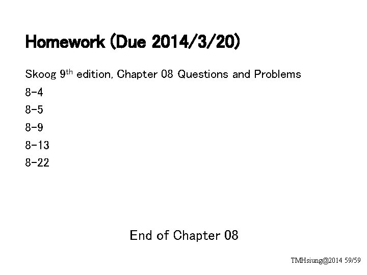 Homework (Due 2014/3/20) Skoog 9 th edition, Chapter 08 Questions and Problems 8 -4
