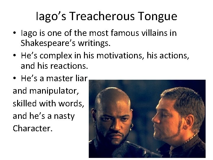 Iago’s Treacherous Tongue • Iago is one of the most famous villains in Shakespeare’s