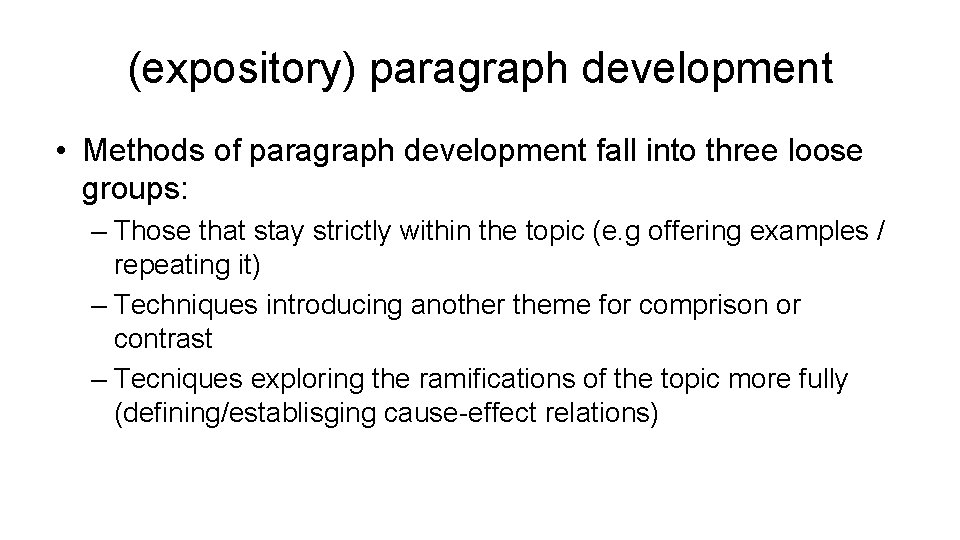 (expository) paragraph development • Methods of paragraph development fall into three loose groups: –