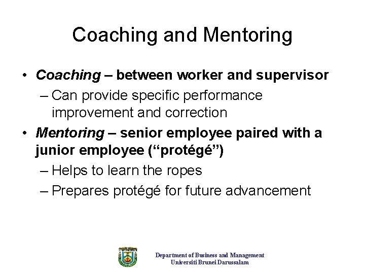 Coaching and Mentoring • Coaching – between worker and supervisor – Can provide specific