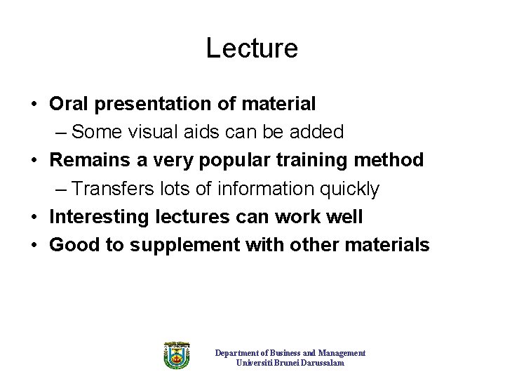 Lecture • Oral presentation of material – Some visual aids can be added •