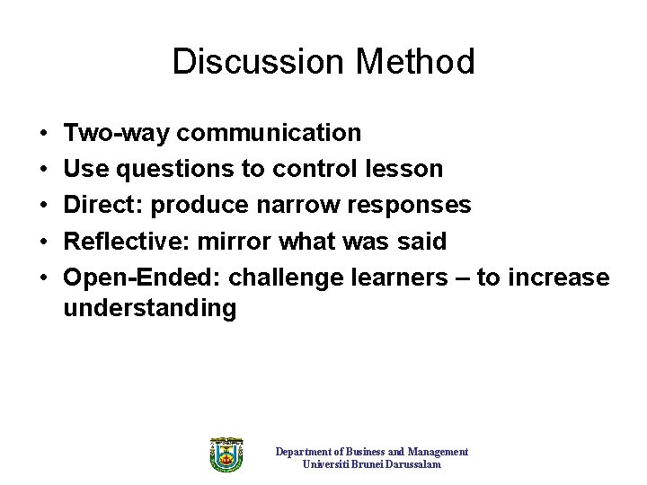 Discussion Method • • • Two-way communication Use questions to control lesson Direct: produce