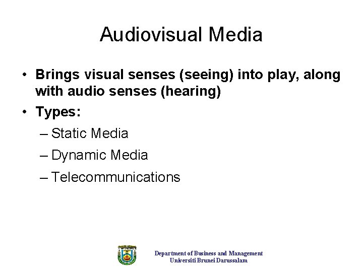 Audiovisual Media • Brings visual senses (seeing) into play, along with audio senses (hearing)