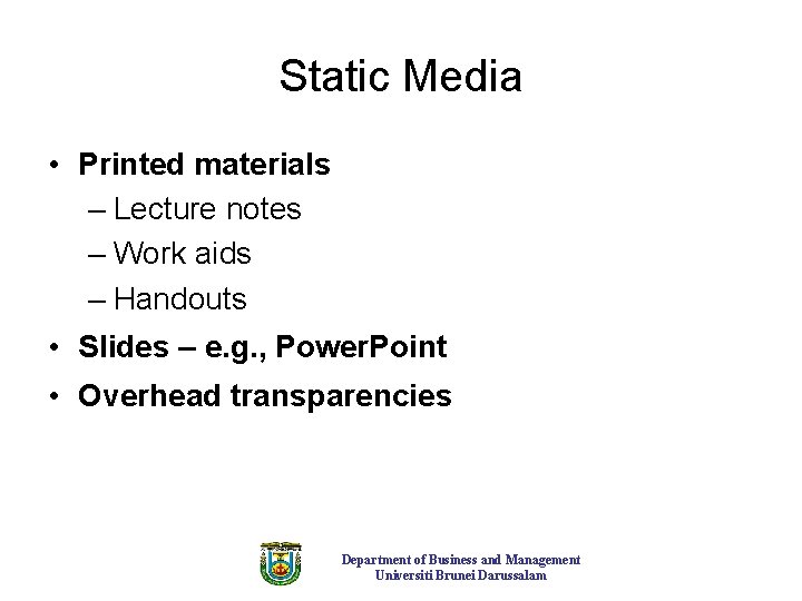 Static Media • Printed materials – Lecture notes – Work aids – Handouts •
