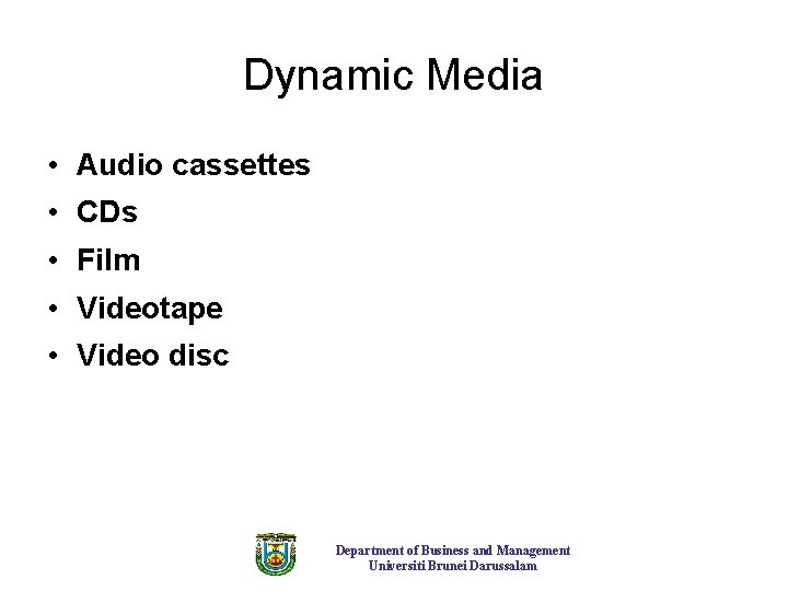 Dynamic Media • Audio cassettes • CDs • Film • Videotape • Video disc