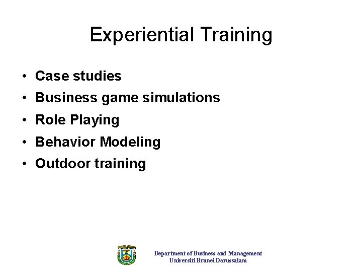 Experiential Training • Case studies • Business game simulations • Role Playing • Behavior