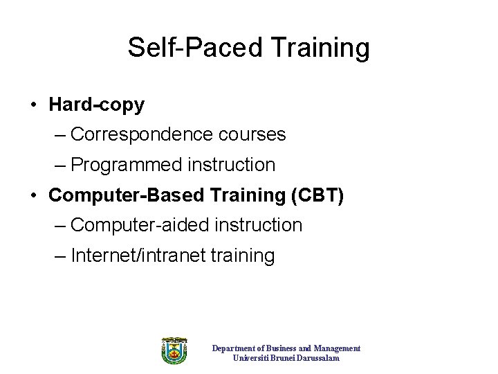 Self-Paced Training • Hard-copy – Correspondence courses – Programmed instruction • Computer-Based Training (CBT)