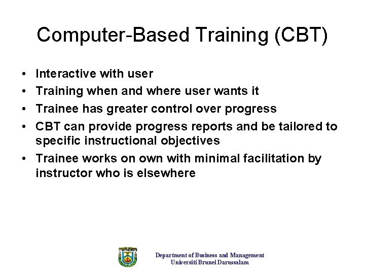 Computer-Based Training (CBT) • • Interactive with user Training when and where user wants