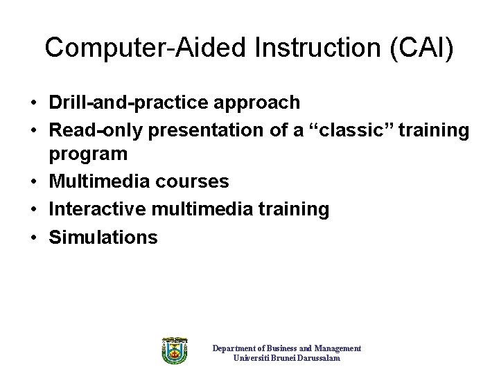 Computer-Aided Instruction (CAI) • Drill-and-practice approach • Read-only presentation of a “classic” training program