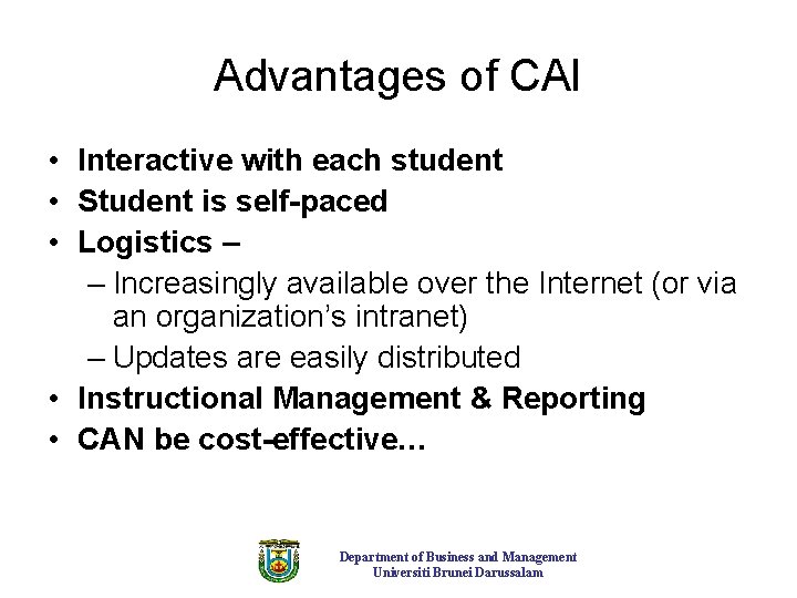 Advantages of CAI • Interactive with each student • Student is self-paced • Logistics