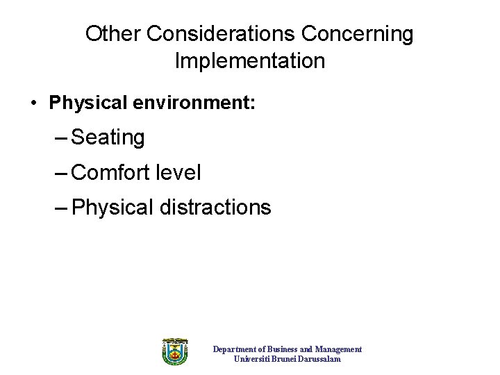 Other Considerations Concerning Implementation • Physical environment: – Seating – Comfort level – Physical