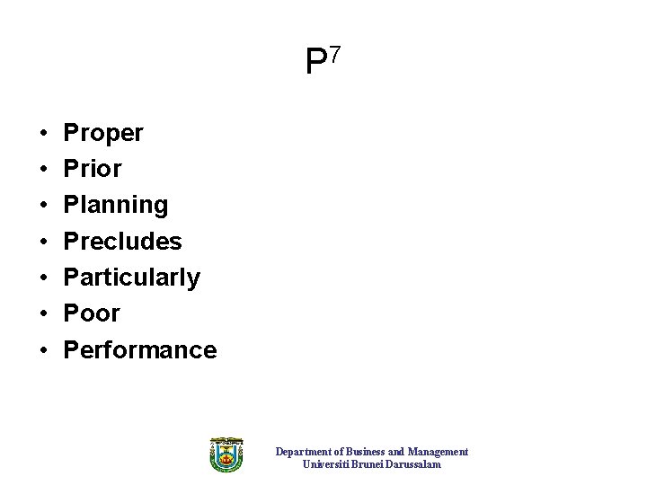 P 7 • • Proper Prior Planning Precludes Particularly Poor Performance Department of Business