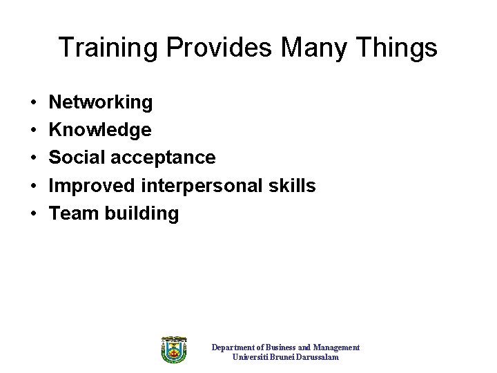 Training Provides Many Things • • • Networking Knowledge Social acceptance Improved interpersonal skills