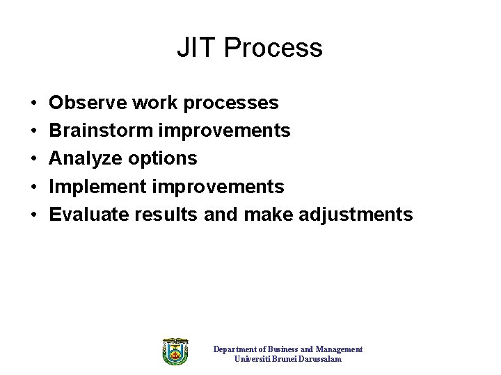 JIT Process • • • Observe work processes Brainstorm improvements Analyze options Implement improvements