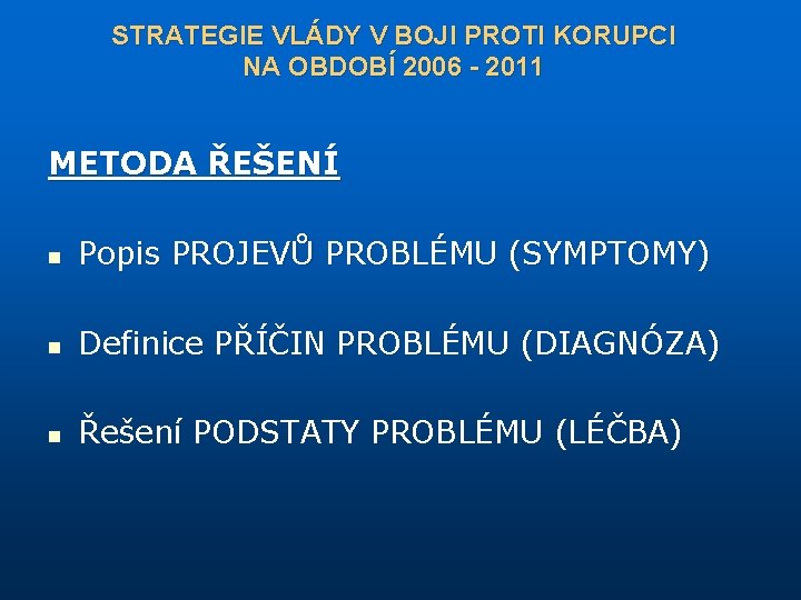 STRATEGIE VLÁDY V BOJI PROTI KORUPCI NA OBDOBÍ 2006 - 2011 METODA ŘEŠENÍ n