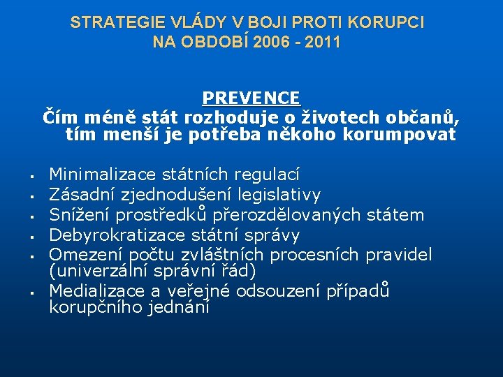 STRATEGIE VLÁDY V BOJI PROTI KORUPCI NA OBDOBÍ 2006 - 2011 PREVENCE Čím méně