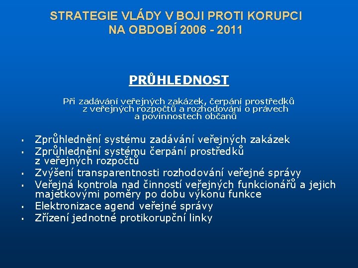 STRATEGIE VLÁDY V BOJI PROTI KORUPCI NA OBDOBÍ 2006 - 2011 PRŮHLEDNOST Při zadávání