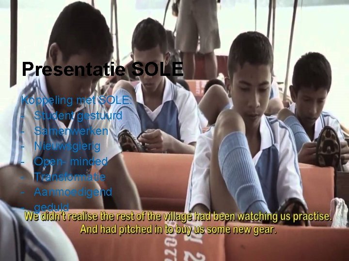 Presentatie SOLE Koppeling met SOLE: - Student gestuurd - Samenwerken - Nieuwsgierig - Open-
