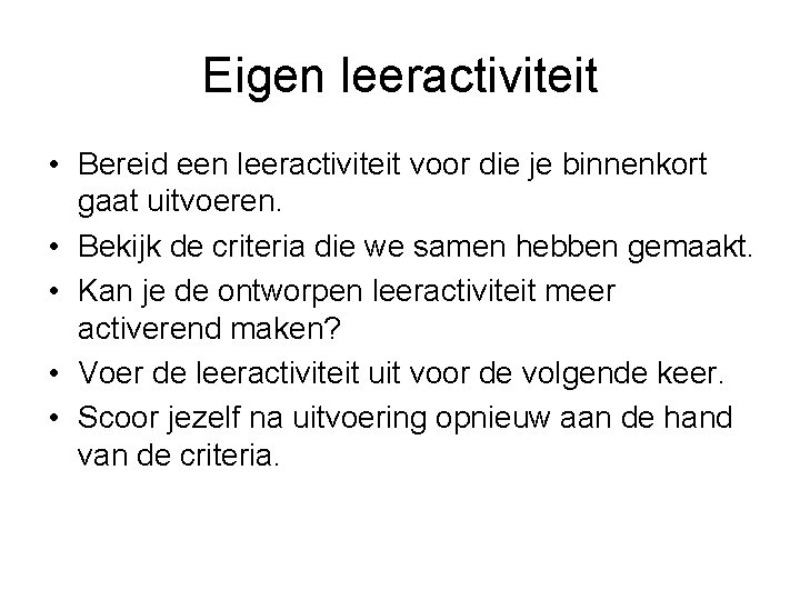 Eigen leeractiviteit • Bereid een leeractiviteit voor die je binnenkort gaat uitvoeren. • Bekijk