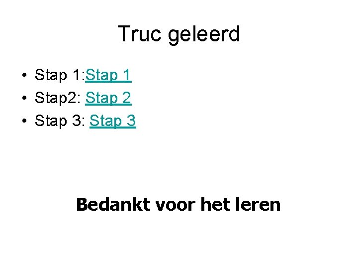 Truc geleerd • Stap 1: Stap 1 • Stap 2: Stap 2 • Stap