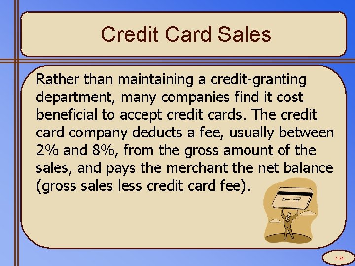 Credit Card Sales Rather than maintaining a credit-granting department, many companies find it cost