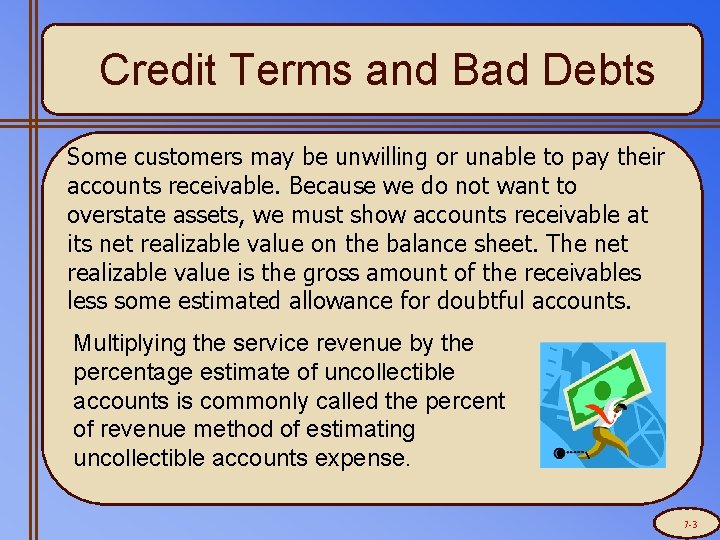 Credit Terms and Bad Debts Some customers may be unwilling or unable to pay