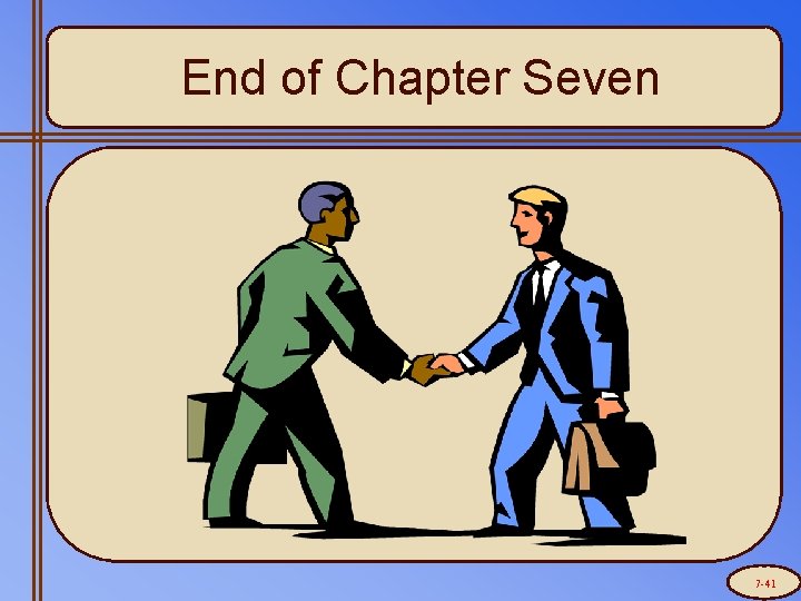 End of Chapter Seven 7 -41 