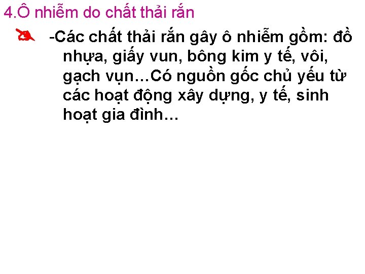 4. Ô nhiễm do chất thải rắn -Các chất thải rắn gây ô nhiễm