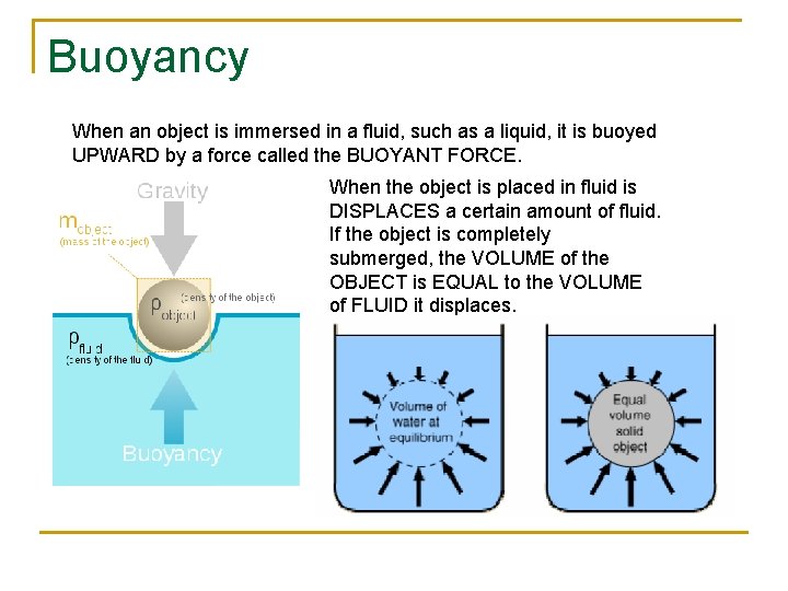 Buoyancy When an object is immersed in a fluid, such as a liquid, it