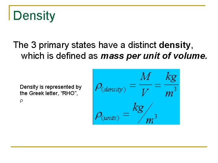 Density The 3 primary states have a distinct density, which is defined as mass