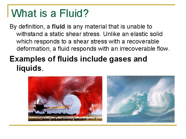 What is a Fluid? By definition, a fluid is any material that is unable