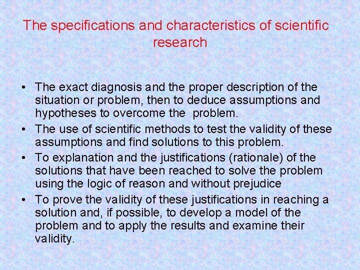 The specifications and characteristics of scientific research • The exact diagnosis and the proper