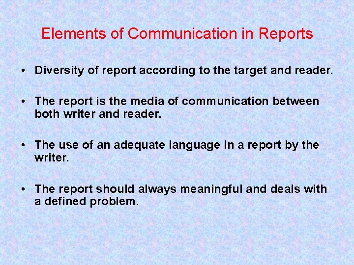 Elements of Communication in Reports • Diversity of report according to the target and