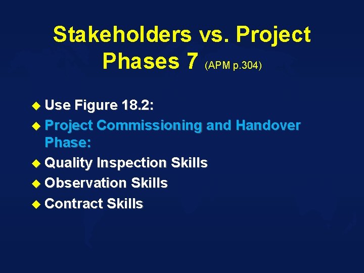 Stakeholders vs. Project Phases 7 (APM p. 304) u Use Figure 18. 2: u