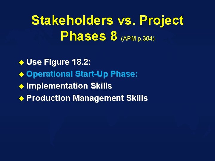 Stakeholders vs. Project Phases 8 (APM p. 304) u Use Figure 18. 2: u