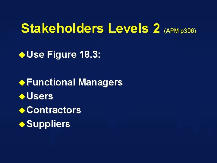 Stakeholders Levels 2 (APM p 306) u Use Figure 18. 3: u Functional Managers