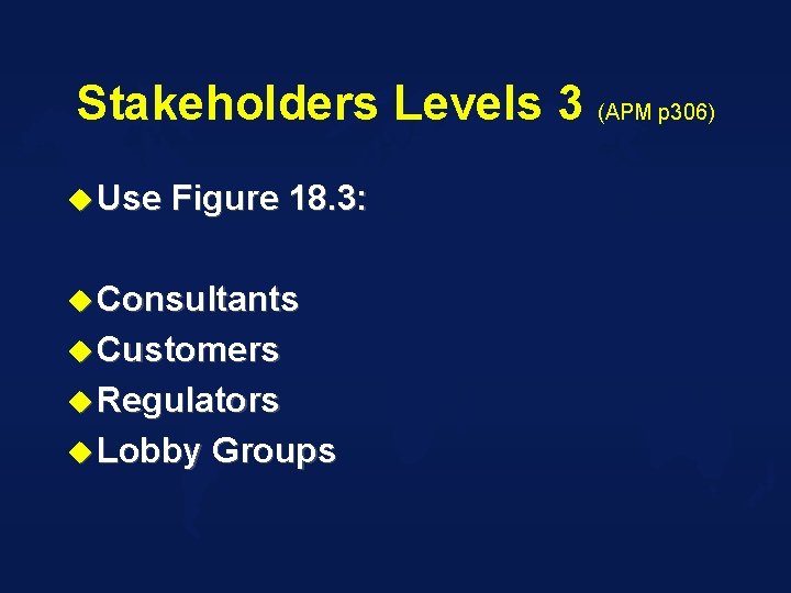 Stakeholders Levels 3 (APM p 306) u Use Figure 18. 3: u Consultants u
