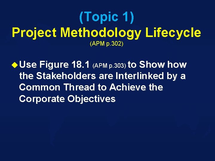 (Topic 1) Project Methodology Lifecycle (APM p. 302) u Use Figure 18. 1 (APM