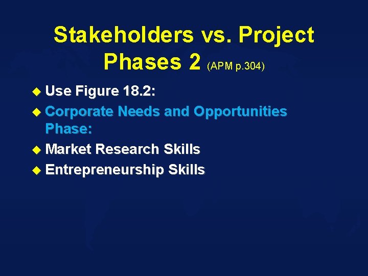 Stakeholders vs. Project Phases 2 (APM p. 304) u Use Figure 18. 2: u