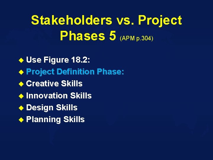Stakeholders vs. Project Phases 5 (APM p. 304) u Use Figure 18. 2: u
