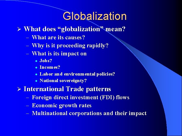 Globalization Ø What does “globalization” mean? – What are its causes? – Why is