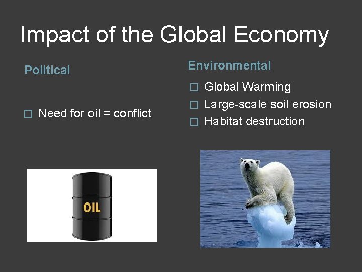 Impact of the Global Economy Political Environmental Global Warming � Large-scale soil erosion �