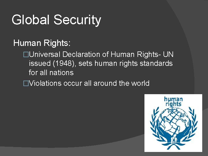 Global Security Human Rights: �Universal Declaration of Human Rights- UN issued (1948), sets human