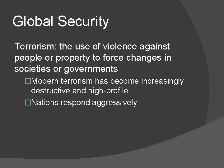 Global Security Terrorism: the use of violence against people or property to force changes