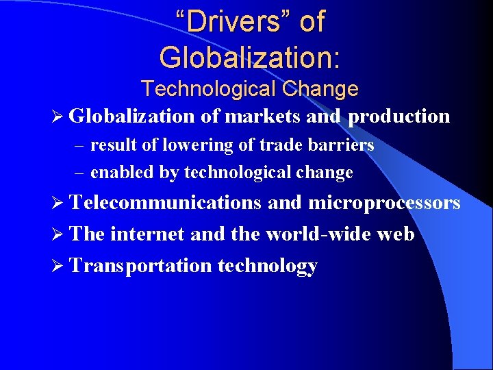 “Drivers” of Globalization: Technological Change Ø Globalization of markets and production – result of