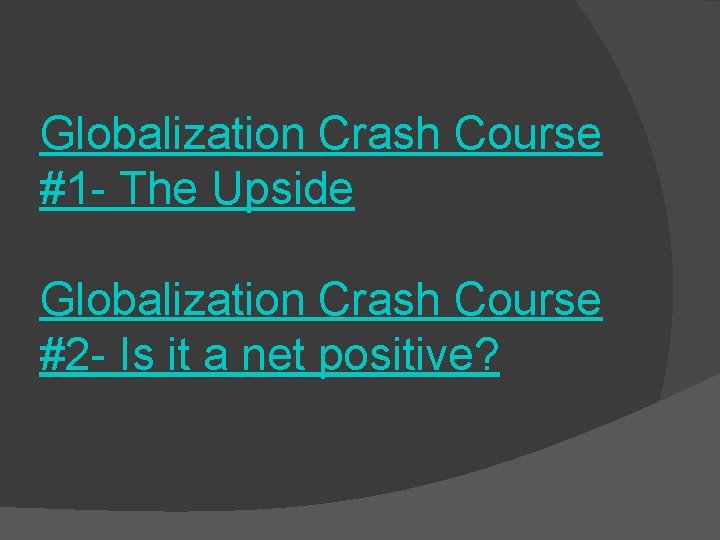 Globalization Crash Course #1 - The Upside Globalization Crash Course #2 - Is it
