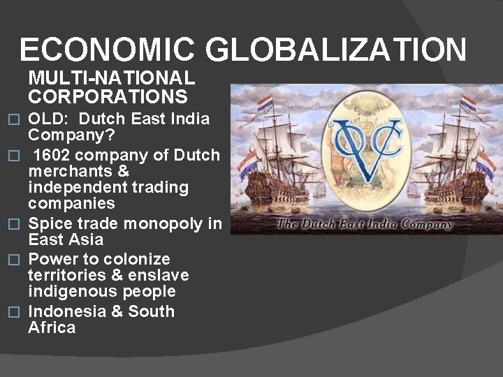ECONOMIC GLOBALIZATION MULTI-NATIONAL CORPORATIONS � � � OLD: Dutch East India Company? 1602 company