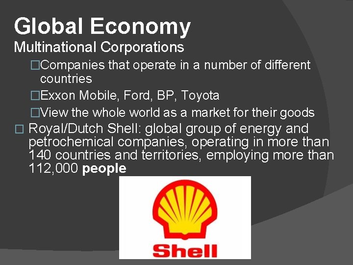 Global Economy Multinational Corporations �Companies that operate in a number of different countries �Exxon