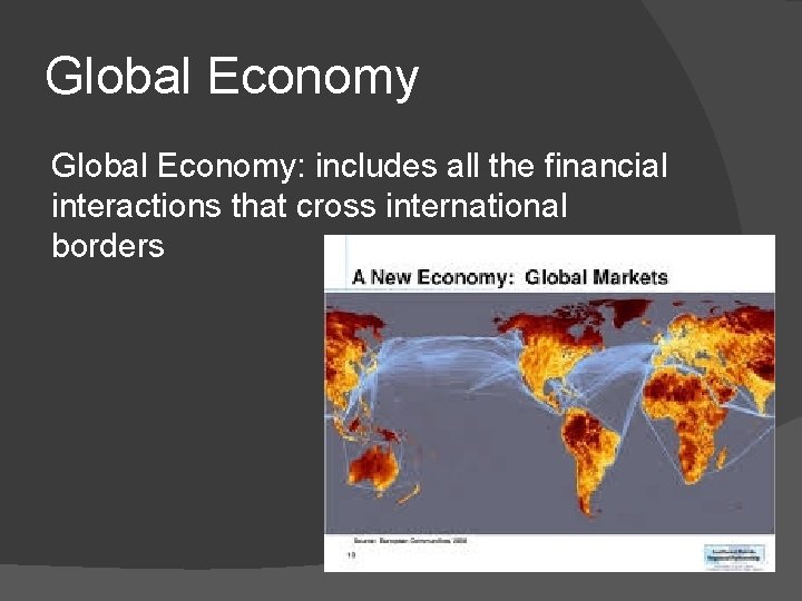 Global Economy: includes all the financial interactions that cross international borders 